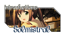 http://i653.photobucket.com/albums/uu252/solmistral/introductions.png
